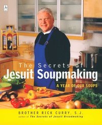 The Secrets of Jesuit Soupmaking: A Year of Our Soups (h�ftad)