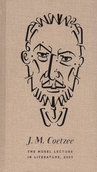 J.M. Coetzee the Nobel Lecture in Literature, 2003 (inbunden)