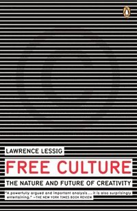 Free Culture: The Nature and Future of Creativity (h�ftad)