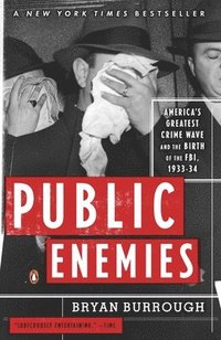 Public Enemies: America's Greatest Crime Wave and the Birth of the FBI, 1933-34 (inbunden)