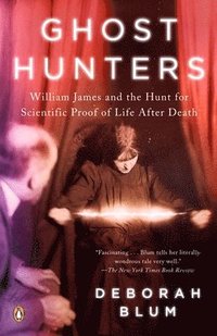 Ghost Hunters: William James and the Search for Scientific Proof of Life After Death (inbunden)