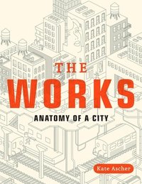 The Works: Anatomy of a City (h�ftad)