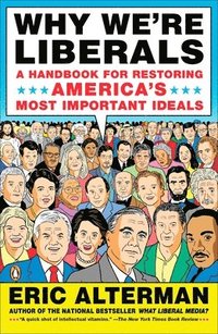 Why We're Liberals: A Handbook for Restoring America's Most Important Ideals (h�ftad)