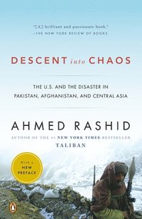 Descent Into Chaos: The U.S. and the Disaster in Pakistan, Afghanistan, and Central Asia (h�ftad)