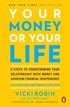 Your Money or Your Life: 9 Steps to Transforming Your Relationship with Money and Achieving Financial Independence: Revised and Updated for the