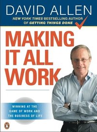 Making It All Work: Winning at the Game of Work and the Business of Life (pocket)