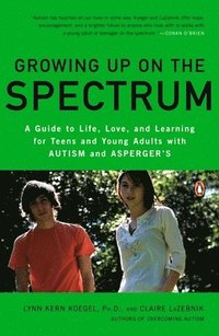 Growing Up on the Spectrum: A Guide to Life, Love, and Learning for Teens and Young Adults with Autism and Asperger's (h�ftad)