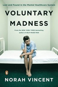 Voluntary Madness: Lost and Found in the Mental Healthcare System (inbunden)