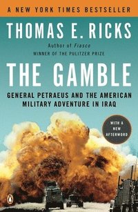 The Gamble: General Petraeus and the American Military Adventure in Iraq (h�ftad)