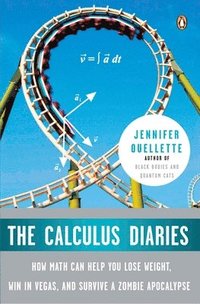 The Calculus Diaries: How Math Can Help You Lose Weight, Win in Vegas, and Survive a Zombie Apocalypse (h�ftad)