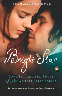 Bright Star: Love Letters and Poems of John Keats to Fanny Brawne (h�ftad)