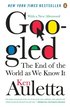 Googled: The End of the World as We Know It