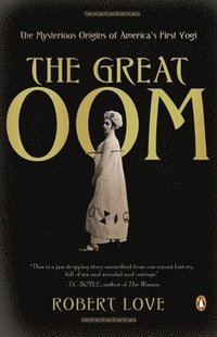 The Great Oom: The Mysterious Origins of America's First Yogi (h�ftad)