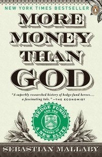 More Money Than God: Hedge Funds and the Making of a New Elite (h�ftad)