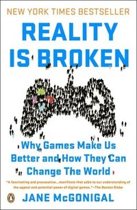 Reality Is Broken: Why Games Make Us Better and How They Can Change the World (h�ftad)