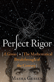 Perfect Rigor: A Genius and the Mathematical Breakthrough of the Century (inbunden)
