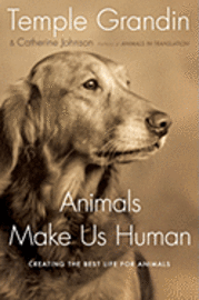Animals Make Us Human: Creating the Best Life for Animals (inbunden)