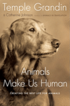 Animals Make Us Human: Creating the Best Life for Animals
