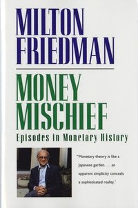 Money Mischief: Episodes in Monetary History (h�ftad)