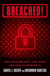 Breached!: Why Data Security Law Fails and How to Improve It
