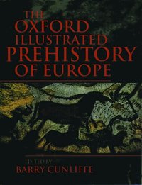 The Oxford Illustrated History of Prehistoric Europe (h�ftad)