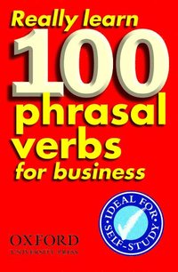 Really Learn 100 Phrasal Verbs for business