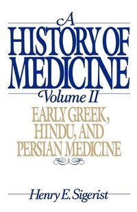 A History of Medicine: II. Early Greek, Hindu, and Persian Medicine (h�ftad)