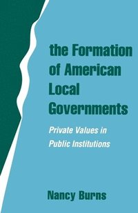The Formation of American Local Governments (inbunden)