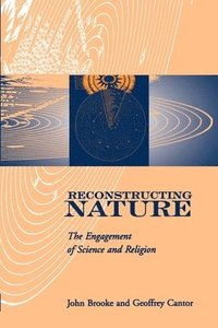 Reconstructing Nature: The Engagement of Science and Religion (h�ftad)