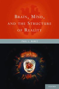 Brain, Mind, and the Structure of Reality (inbunden)