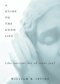 A Guide to the Good Life (inbunden)