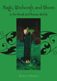 Magic, Witchcraft and Ghosts in the Greek and Roman Worlds (h�ftad)