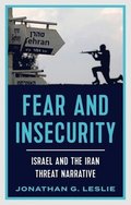 Fear and Insecurity: Israel and the Iran Threat Narrative