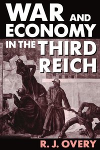 War and Economy in the Third Reich (h�ftad)