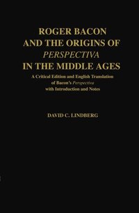 Roger Bacon and the Origins of Perspectiva in the Middle Ages (h�ftad)