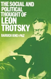 The Social and Political Thought of Leon Trotsky (h�ftad)