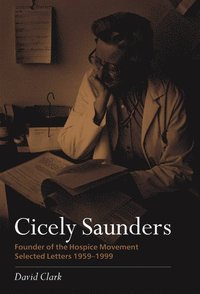 Cicely Saunders - Founder of the Hospice Movement (h�ftad)
