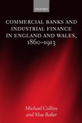 Commercial Banks and Industrial Finance in England and Wales, 1860-1913