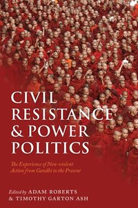 Civil Resistance and Power Politics (inbunden)