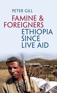Famine and Foreigners: Ethiopia Since Live Aid (inbunden)