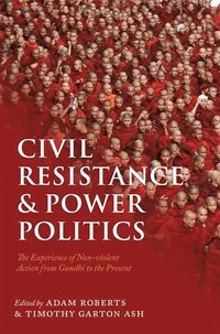 Civil Resistance and Power Politics (inbunden)