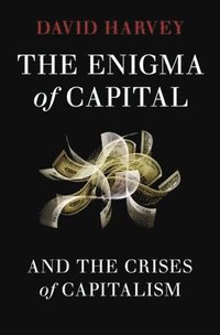 The Enigma of Capital: And the Crises of Capitalism (inbunden)