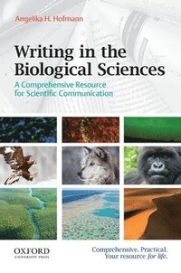 Writing in the Biological Sciences: A Comprehensive Resource for Scientific Communication (h�ftad)
