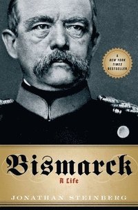 Bismarck: A Life (inbunden)