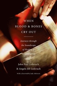 When Blood and Bones Cry Out: Journeys Through the Soundscape of Healing and Reconciliation (h�ftad)