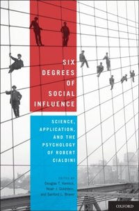 Six Degrees of Social Influence Science, Application, and the Psychology of Robert Cialdini (h�ftad)