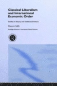 Classical Liberalism and International Economic Order (inbunden)