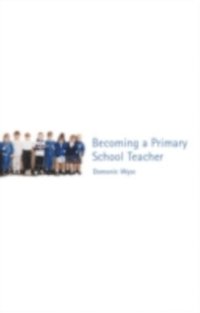 Becoming a Primary School Teacher (h�ftad)