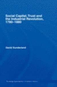 Social Capital, Trust and the Industrial Revolution (h�ftad)