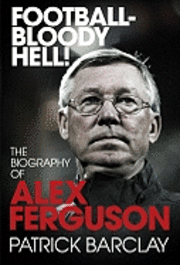 Football - Bloody Hell! (inbunden)